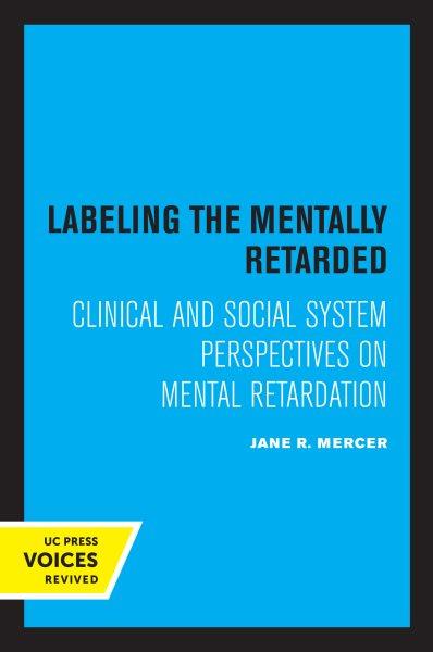 Labeling the Mentally Retarded [electronic resource] : Clinical and Social System Perspectives on Mental Retardation.