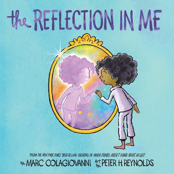 The reflection in me / by Marc Colagiovanni ; art by Peter H. Reynolds.