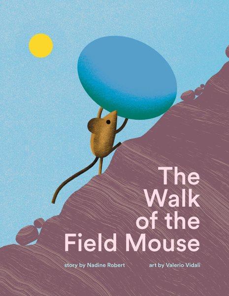 The walk of the field mouse / story by Nadine Robert ; art by Valerio Vidali.