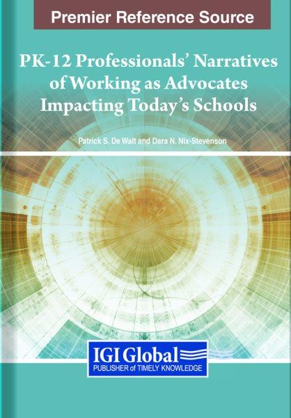 PK-12 professionals' narratives of working as advocates impacting today's schools / [edited by] Patrick S. De Walt, Dara N. Nix-Stevenson.