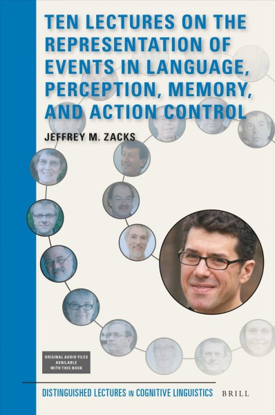 Ten lectures on the representation of events in language, perception, memory, and action control / by Jeffrey M. Zacks.