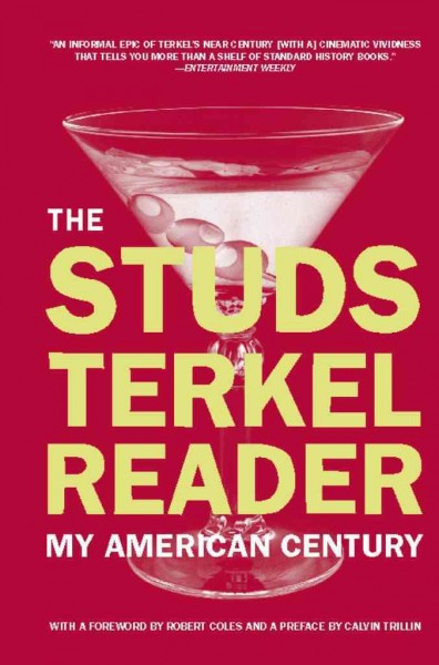 The Studs Terkel reader : my American century / Studs Terkel.