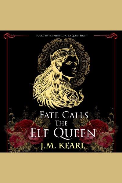 Fate calls the elf queen [electronic resource] / J. M. Kearl.