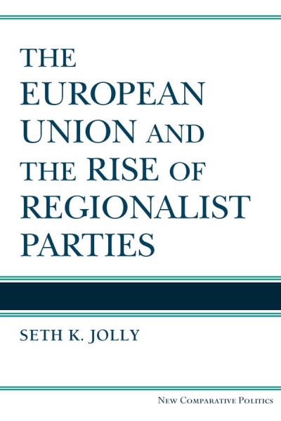 The European Union and the rise of regionalist parties / Seth K. Jolly.