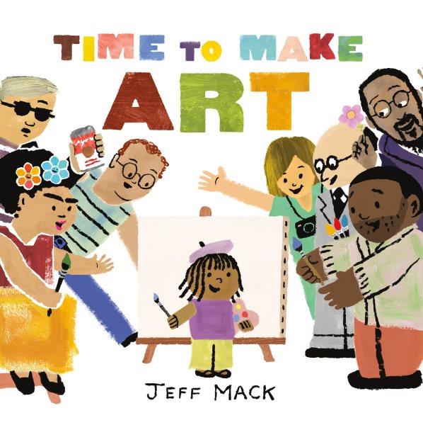 Time to make art [electronic resource]. Jeff Mack.