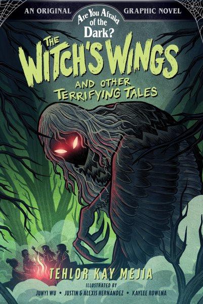 The witch's wings and other terrifying tales / Tehlor Kay Mejia ; illustrated by Junyi Wu, Justin & Alexis Hernandez, Kaylee Rowena.
