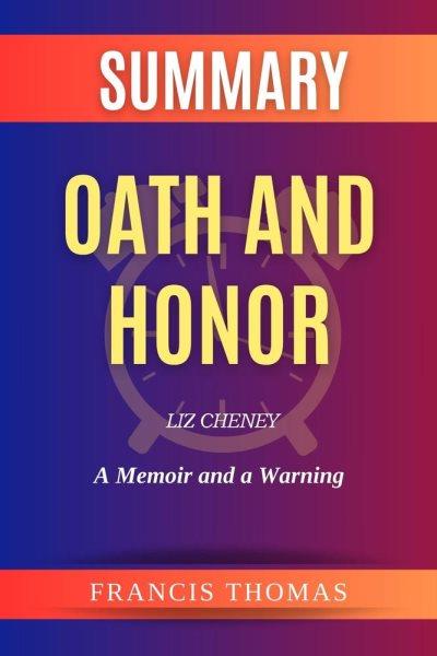 Summary, Oath and honor by Liz Cheney [electronic resource] / Francis Thomas.
