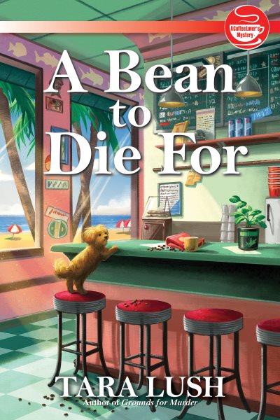 A Bean to Die For : A Coffee Lover's Mystery [electronic resource] / Tara Lush.
