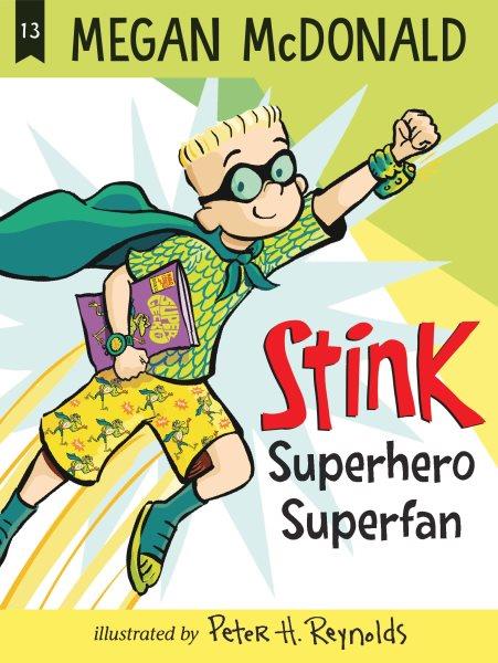 Stink, superhero superfan / Megan McDonald ; illustrated by Peter H. Reynolds.