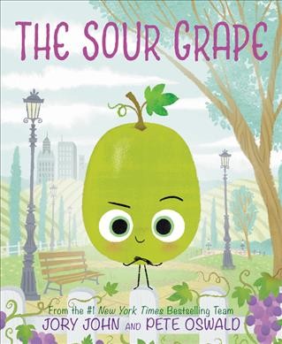 The sour grape / [written by] Jory John and [illustrated by] Pete Oswald.