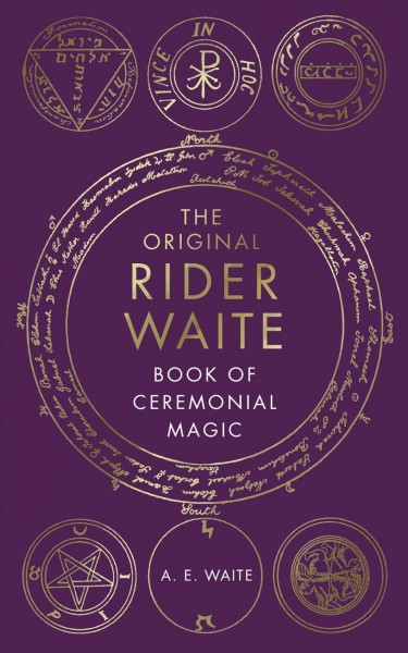 The original Rider Waite book of ceremonial magic / A.E. Waite.