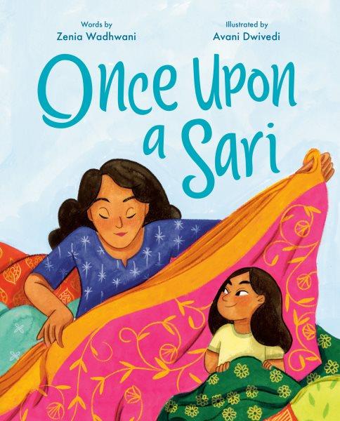 Once upon a sari / words by Zenia Wadhwani ; illustrated by Avani Dwivedi.