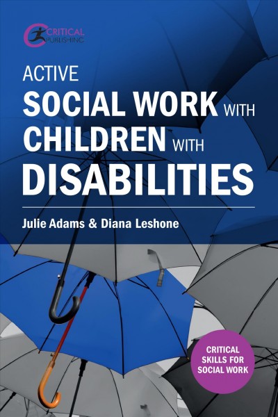 Active social work with children with disabilities / Julie Adams & Diana Leshone.