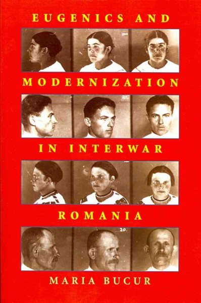 Eugenics and modernization in interwar Romania / Maria Bucur.