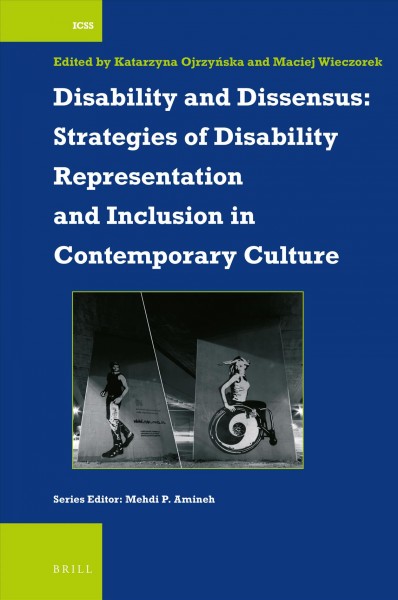 Disability and dissensus : strategies of disability representation and inclusion in contemporary culture / edited by Katarzyna Ojrzyńska, Maciej Wieczorek.