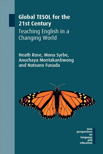 Global TESOL for the 21st century : teaching English in a changing world / Heath Rose, Mona Syrbe, Anuchaya Montakantiwong and Natsuno Funada.