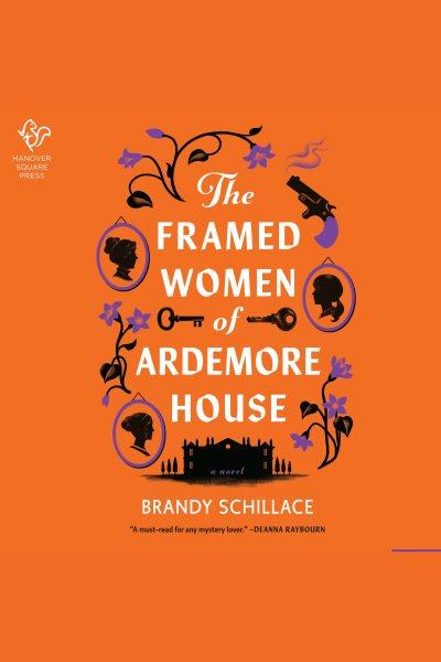The Framed Women of Ardemore House : A Netherleigh Mystery [electronic resource] / Brandy Schillace.