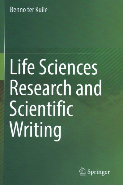 Life sciences research and scientific writing / Benno ter Kuile.