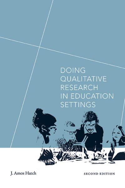 Doing qualitative research in education settings / J. Amos Hatch.