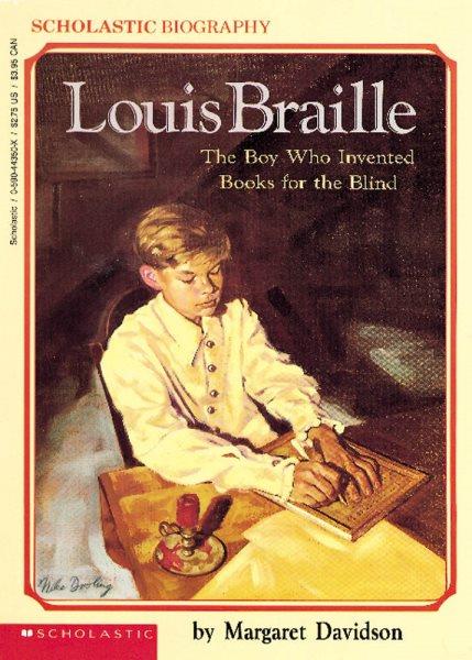 Louis Braille : The boy who invented books for the blind.