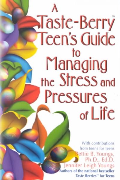 A taste-berry teen's guide to managing the stress and pressures of life / with contributions from teens for teens ;[compiled by] Bettie B. Youngs, Jennifer Leigh Youngs.