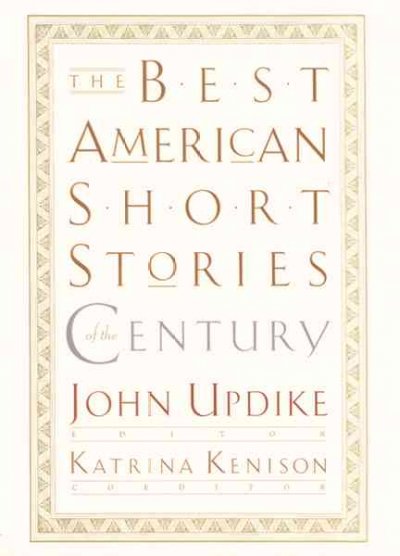 The best American short stories of the century / John Updike, editor ; Katrina Kenison, coeditor ; with an introduction by John Updike.