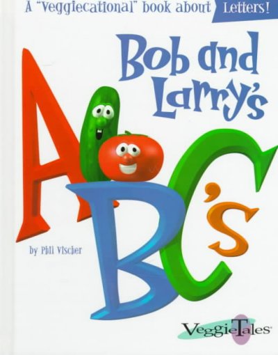 Bob and Larry's ABC's / by Phil Vischer.