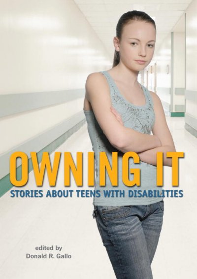 Owning it : stories about teens with disabilities / edited by Donald R. Gallo.