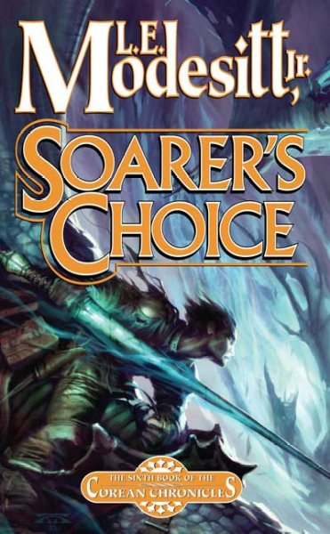 Soarer's choice : the sixth book of the Corean Chronicles / L.E. Modesitt, Jr.