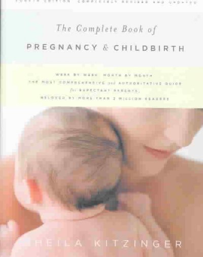 The complete book of pregnancy and childbirth (4th edition) [text] / Sheila Kitzinger ; black-and-white photography by Marcia May.