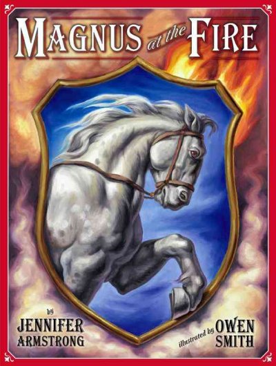 Magnus at the fire / by Jennifer Armstrong ; illustrated by Owen Smith.