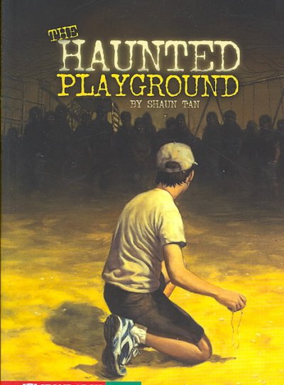 The haunted playground / by Shaun Tan ; illustrated by Shaun Tan.