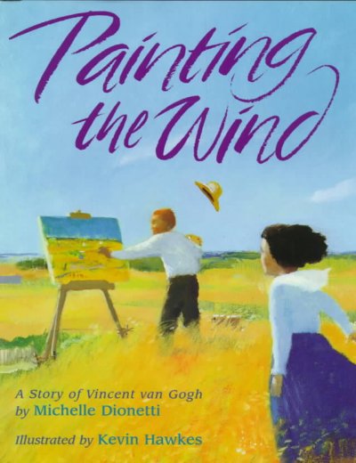 Painting the wind : a story of Vincent van Gogh.
