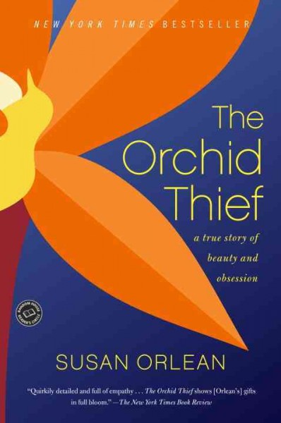 The orchid thief / A true story of beauty and obsession / Susan Orlean.