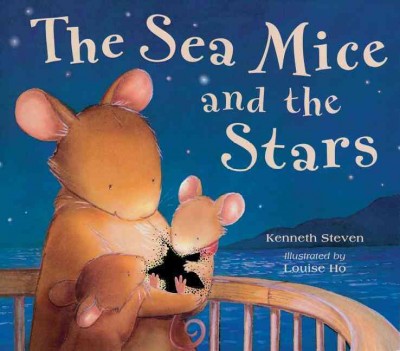 The sea mice and the stars [book] / Kenneth Steven ; illustrated by Louise Ho.