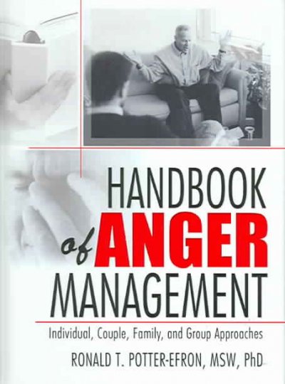 Handbook of anger management : individual, couple, family, and group approaches / Ronald T. Potter-Efron.