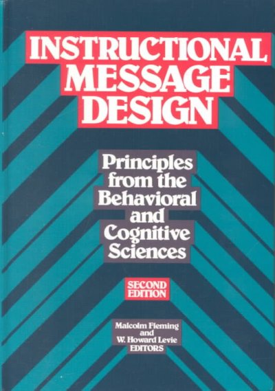 Instructional message design : principles from the behavioral and cognitive sciences / Malcolm Fleming and W. Howard Levie, editors ; contributors, Anne Bednar ... [et al.].