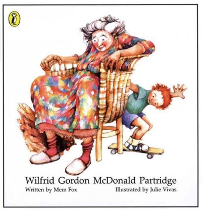 Wilfrid Gordon McDonald Partridge / written by Mem Fox ; illustrated by Julie Vivas.