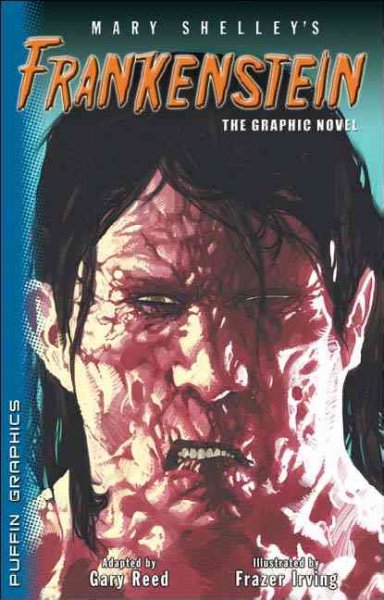 Mary Shelley's Frankenstein, the graphic novel / illustrated by Frazer Irving ; script by Gary Reed.
