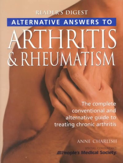 Alternative answers to arthritis & rheumatism / Anne Charlish ; consultant, People's Medical Society.