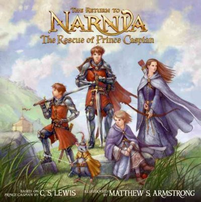 The rescue of Prince Caspian : the return to Narnia / illustrated by Matthew Armstrong.