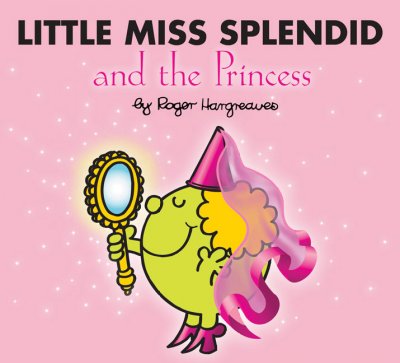 Little Miss Splendid and the princess / original concept by Roger Hargreaves ; written and illustrated by Adam Hargreaves.
