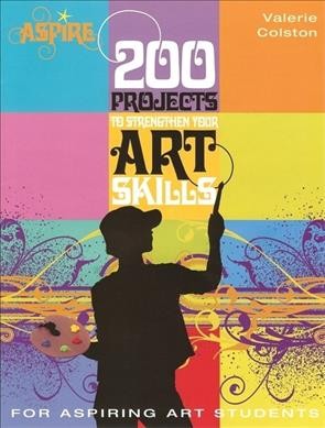 Aspire : 200 projects to strengthen your art skills / Valerie Colston.