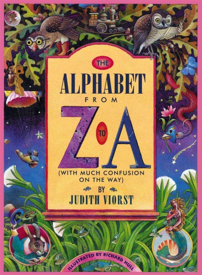 The Alphabet from Z to A : (with much confusion on the way) / by Judith Viorst ; illustrated by Richard Hull.