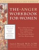 Go to record The anger workbook for women : how to keep your anger from...