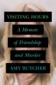 Visiting hours : a memoir of friendship and murder  Cover Image
