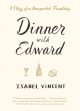 Go to record Dinner with Edward : the story of a remarkable friendship