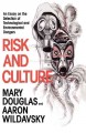 Risk and Culture : an Essay on the Selection of Technological and Environmental Dangers. Cover Image