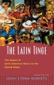 The Latin tinge : the impact of Latin American music on the United States  Cover Image