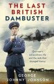 The last British Dambuster / One man's extraordinary life and the raid that changed history  Cover Image